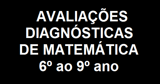 AVALIAÇÕES DIAGNÓSTICAS DE MATEMÁTICA 6 7 8 9 ano